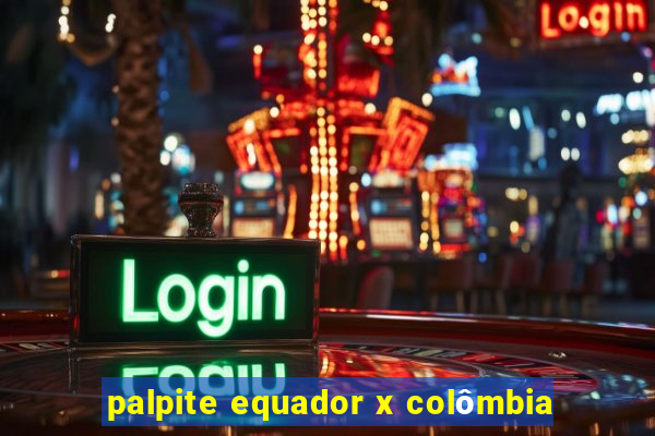 palpite equador x colômbia