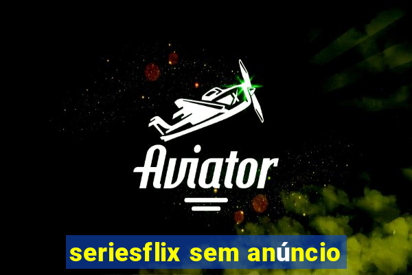 seriesflix sem anúncio