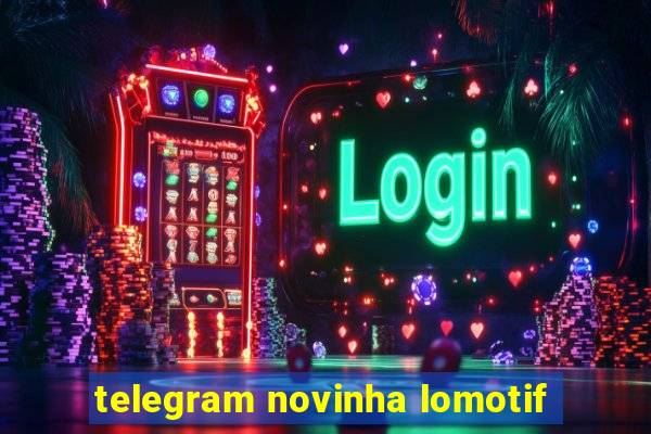 telegram novinha lomotif