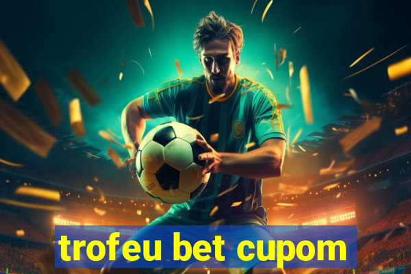 trofeu bet cupom