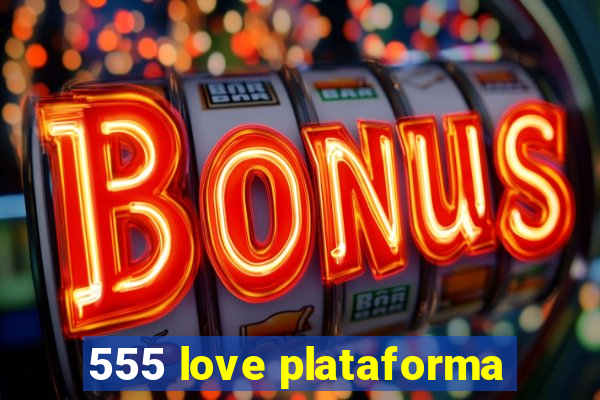 555 love plataforma