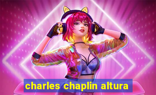 charles chaplin altura