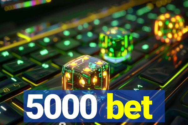 5000 bet