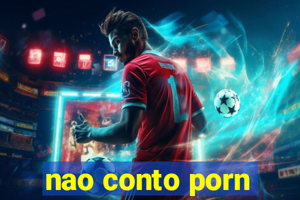 nao conto porn