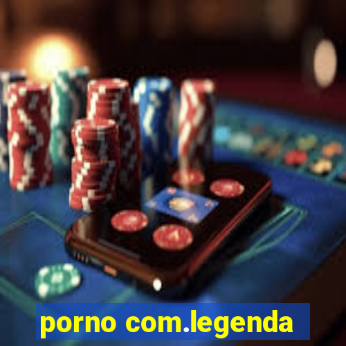 porno com.legenda