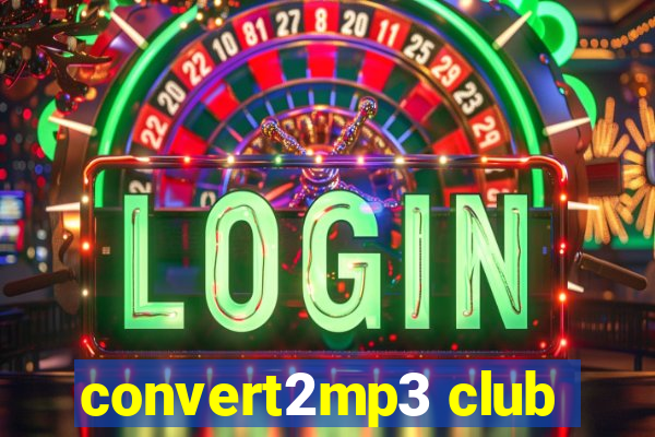 convert2mp3 club