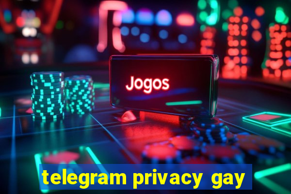 telegram privacy gay