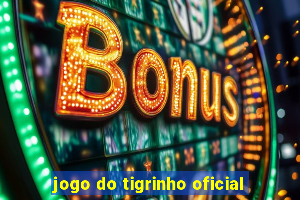 jogo do tigrinho oficial