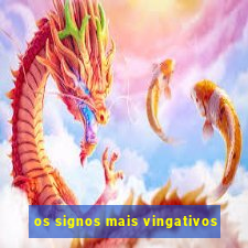 os signos mais vingativos