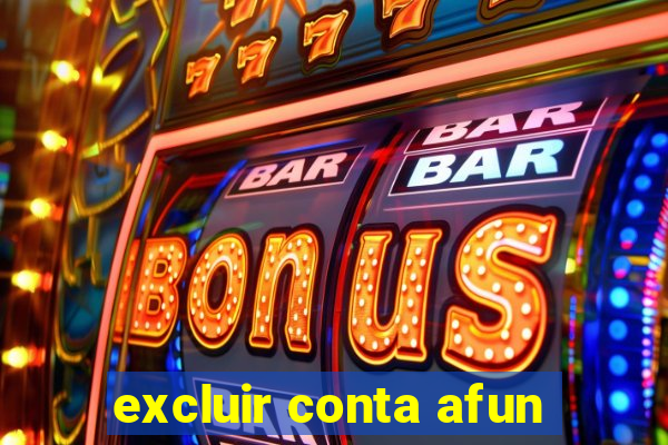 excluir conta afun