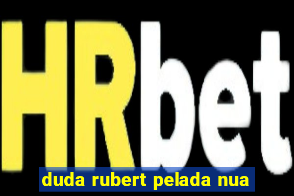 duda rubert pelada nua