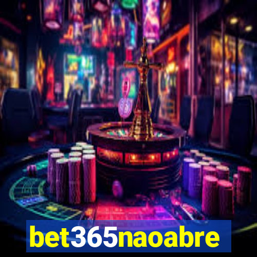 bet365naoabre