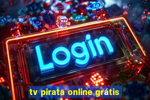 tv pirata online grátis