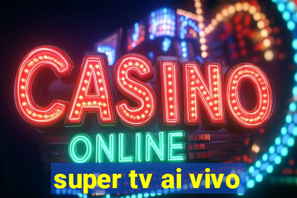 super tv ai vivo