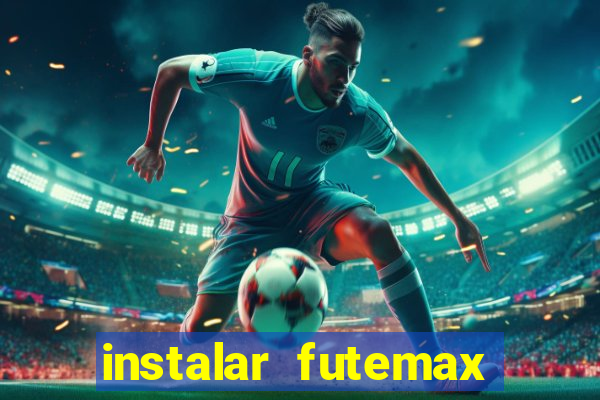 instalar futemax futebol ao vivo