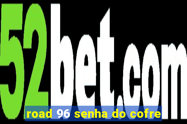 road 96 senha do cofre