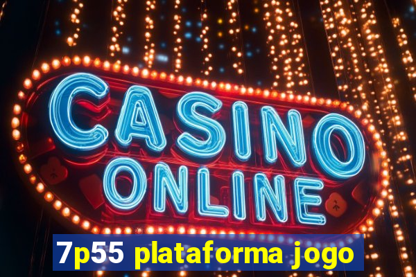 7p55 plataforma jogo