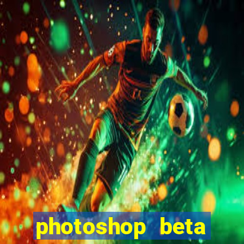 photoshop beta crackeado 2024