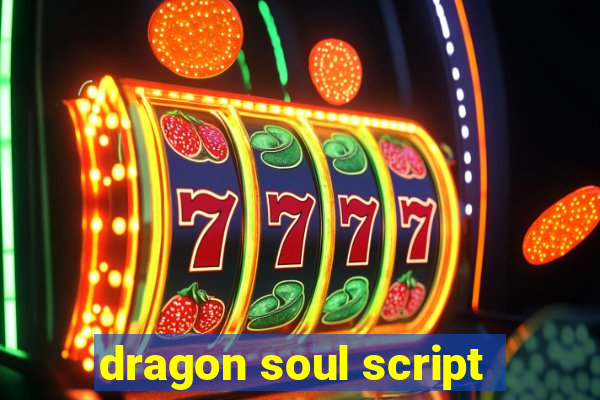 dragon soul script