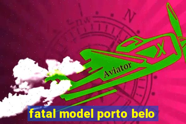 fatal model porto belo