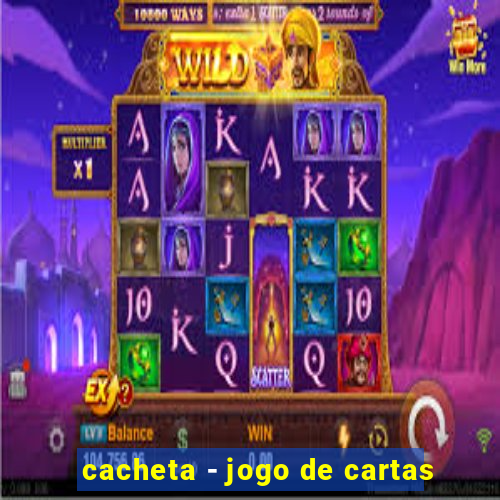 cacheta - jogo de cartas