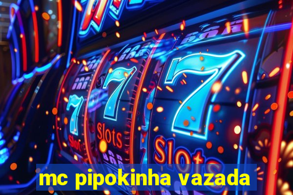 mc pipokinha vazada