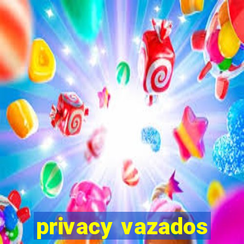 privacy vazados