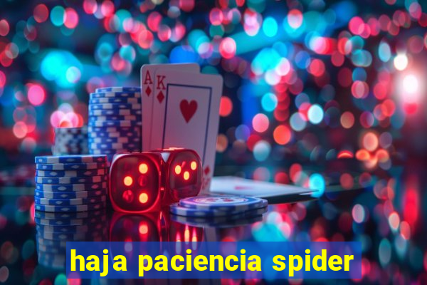 haja paciencia spider