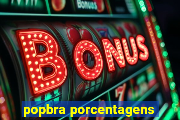 popbra porcentagens