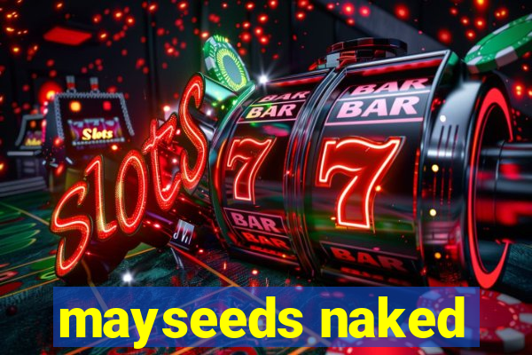 mayseeds naked