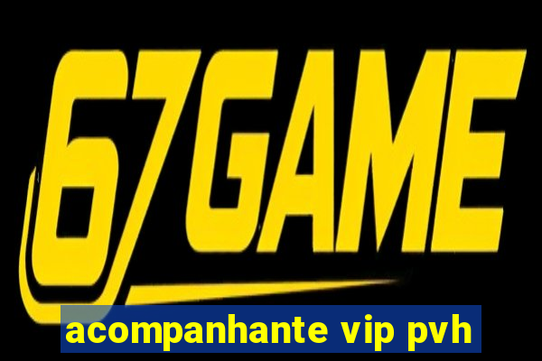 acompanhante vip pvh