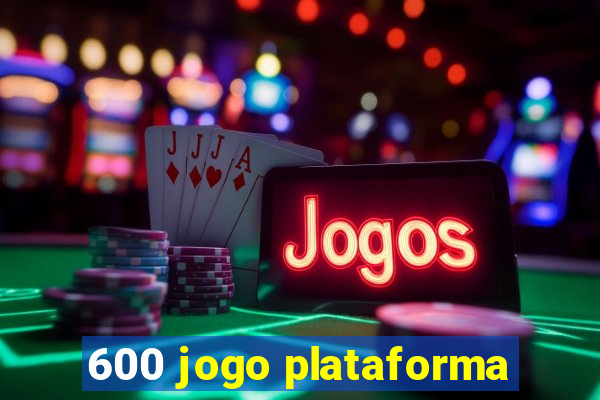 600 jogo plataforma