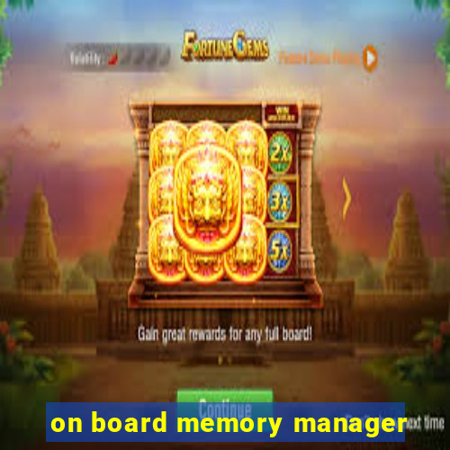 on board memory manager