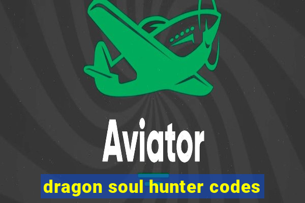 dragon soul hunter codes