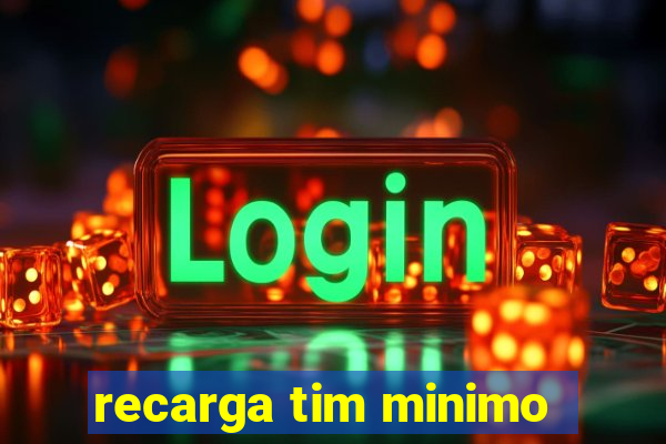 recarga tim minimo