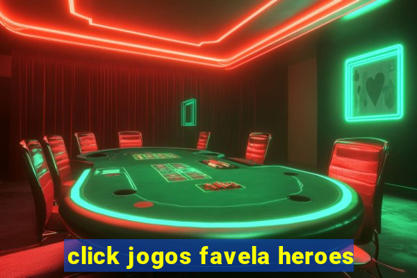 click jogos favela heroes