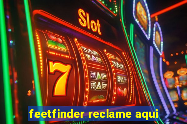 feetfinder reclame aqui