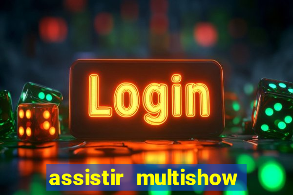 assistir multishow online gratis