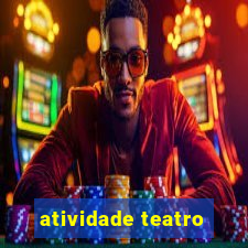 atividade teatro