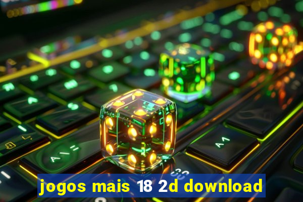 jogos mais 18 2d download