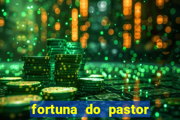 fortuna do pastor cláudio duarte