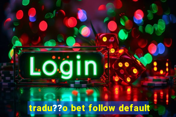 tradu??o bet follow default