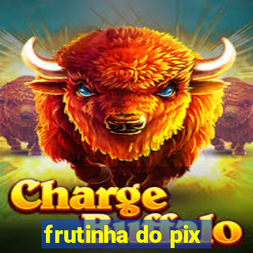 frutinha do pix