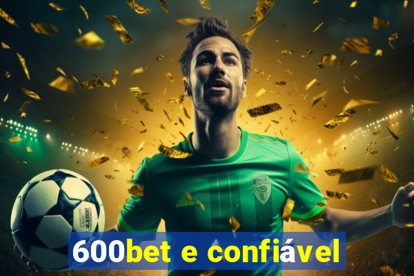 600bet e confiável