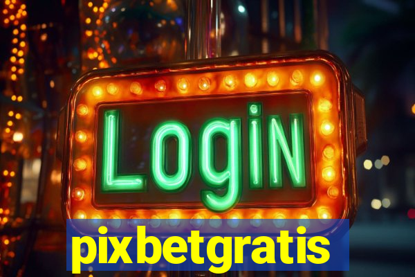 pixbetgratis