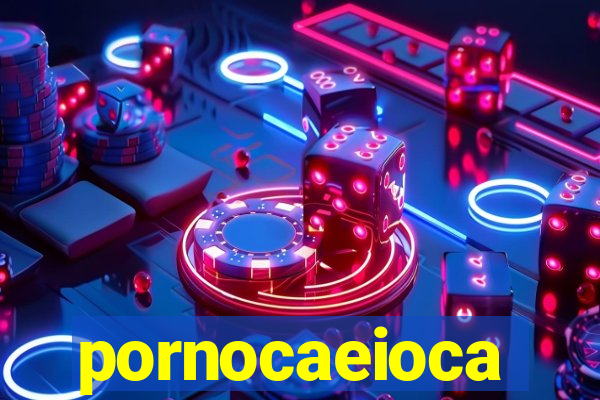 pornocaeioca