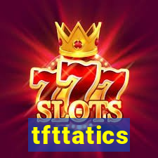 tfttatics