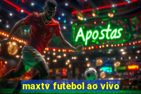 maxtv futebol ao vivo