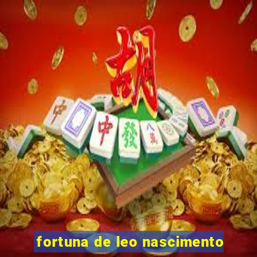 fortuna de leo nascimento