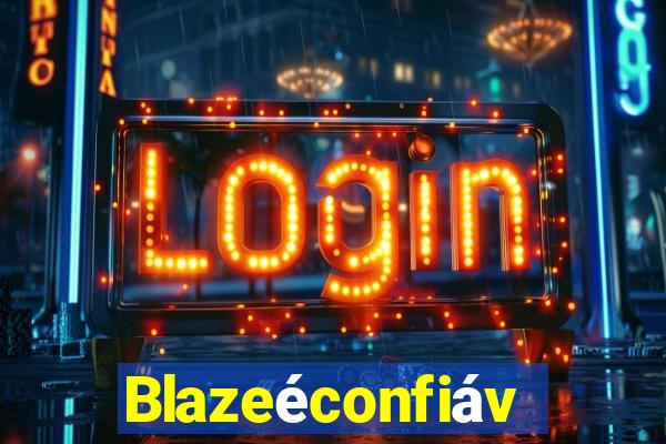 Blazeéconfiável